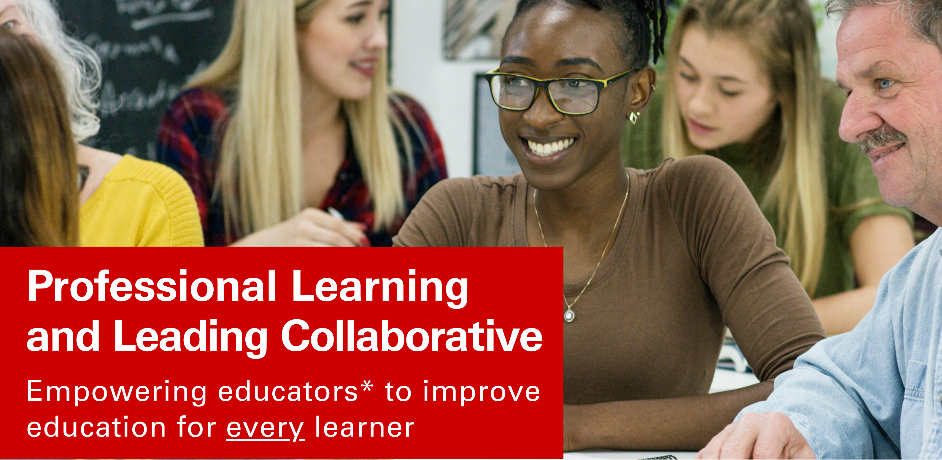 An image of a group of educators smiling and siting around a table. The text box over the image says "Professional Learning and Leading Collaborative: Empowering educators to improve education for every learner