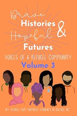 Cover of Brave Histories and Hopeful Futures. Voices of a Refugee Community. Volume 3. Features a group of people with different genders and hairstyles that represent this refugee community.